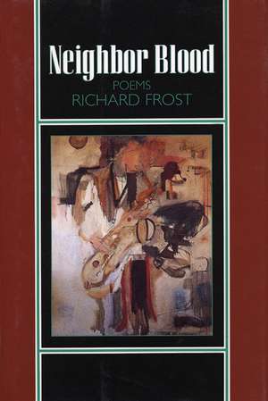 Neighbor Blood: Poems de Richard Frost