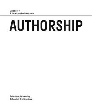 Authorship – Discourse, A Series on Architecture de Antoine Picon