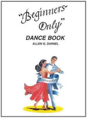 Beginners Only Dance Book de Allen G. Darnel