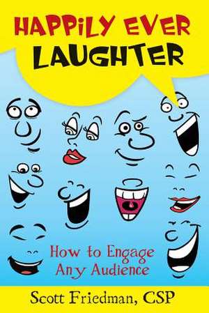 Happily Ever Laughter de Scott Friedman