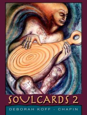 Soulcards 2: Powerful Images for Creativity and Insight de Deborah Koff-Chapin