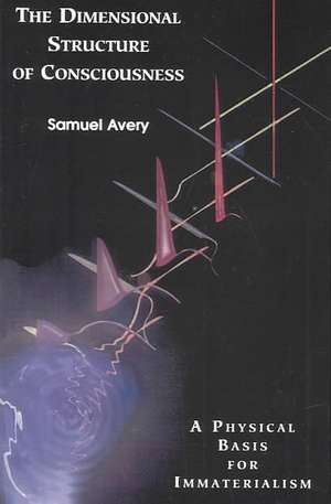 The Dimensional Structure of Consciousness de Samuel Avery