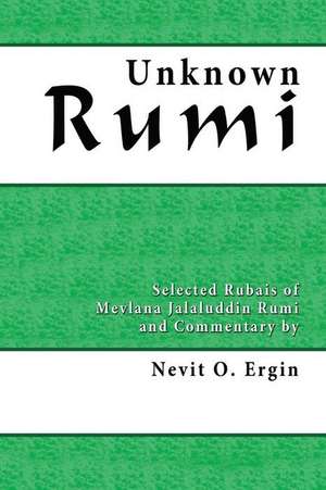 Unknown Rumi: Selected Rubais and Commentary de Nevit Oguz Ergin