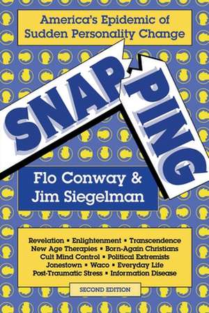 Snapping: America's Epidemic of Sudden Personality Change, 2nd Ed. de Flo Conway