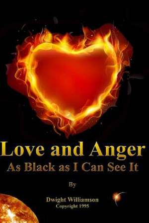 Love and Anger as Black as I Can See It de Dwight Williamson