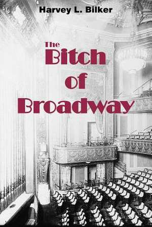 The Bitch of Broadway de Harvey L. Bilker