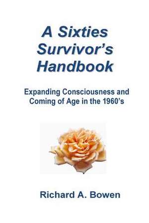 A Sixties Survivor's Handbook de Richard A. Bowen