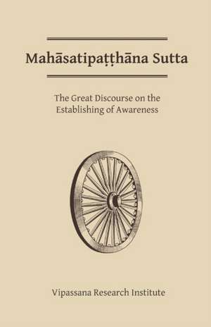 Mahasatipatthana Sutta: The Great Discourse on the Establishing of Awareness de Gotama Buddha