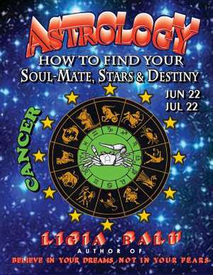 Astrology - How to Find Your Soul-Mate, Stars and Destiny - Cancer de Ligia Balu