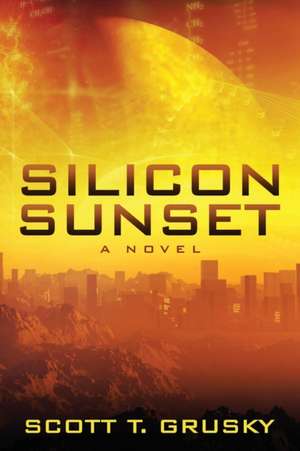 Silicon Sunset de Scott T. Grusky