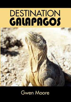 Destination Galapagos de Gwen Moore