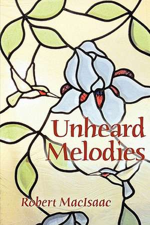 Unheard Melodies: Rise Above Anxiety, Anger, and Depression de Robert Macisaac