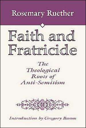 Faith and Fratricide: The Theological Roots of Anti-Semitism de Rosemary Radford Ruether