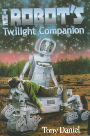 The Robot's Twilight Companion de Tony Daniel