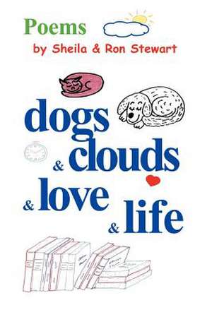 Dogs & Clouds & Love & Life de Sheila A. Stewart