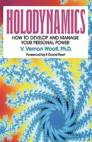 Holodynamics: How to Develop and Manage Your Personal Power de Victor Vernon Woolf