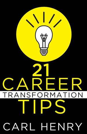 21 Career Transformation Tips de Carl Henry