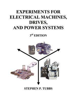 Experiments for Electrical Machines, Drives, and Power Systems de Stephen Philip Tubbs