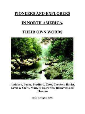 Pioneers and Explorers in North America, Their Own Words de Stephen Philip Tubbs