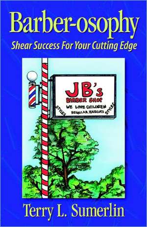 Barber-Osophy: Shear Success for Your Cutting Edge de Terry L. Sumerlin