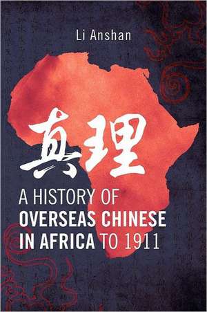 A History of Overseas Chinese in Africa to 1911 de Li Anshan