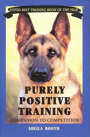 Purely Positive Training: Companion to Competition de Sheila Booth