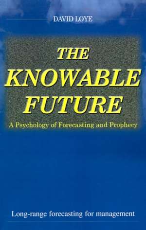 The Knowable Future de David Loye