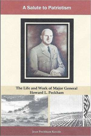 A Salute to Patriotism: The the Life and Work of Major General Howard L. Peckham de Jean Peckham Kavale