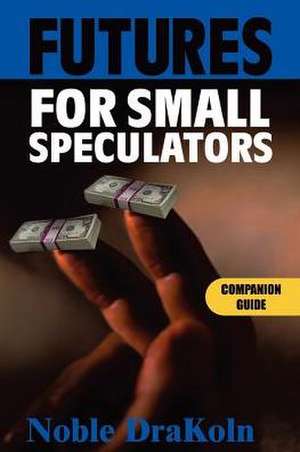 Futures for Small Speculators de Noble DraKoln