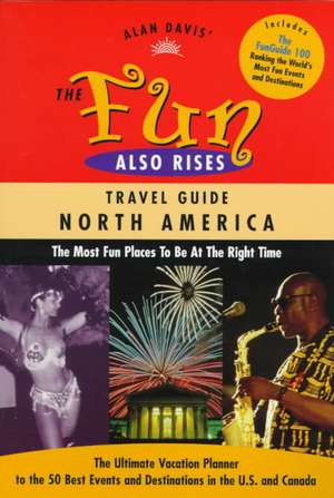 The Fun Also Rises Travel Guide North America: The Most Fun Places to Be at the Right Time de Alan Davis