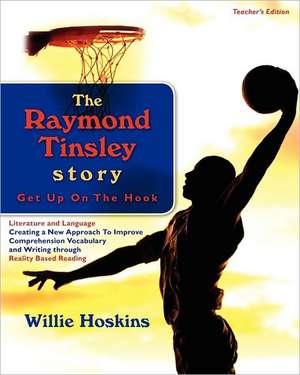 The Raymond Tinsley Story: Get Up on the Hook-Teacher's Edition de MR Willie Edward Hoskins MR