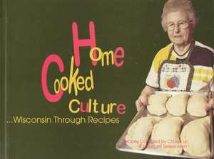 Home Cooked Culture: Wisconsin through Recipes de Terese Allen