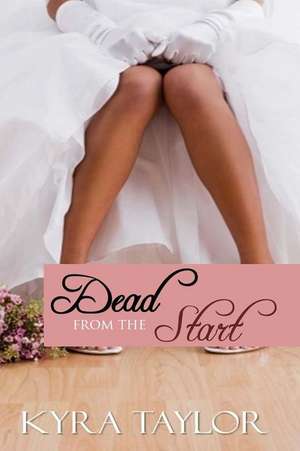 Dead from the Start de Kyra Taylor