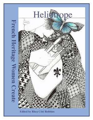 Heliotrope: French Heritage Women Create de Rhea Cote Robbins