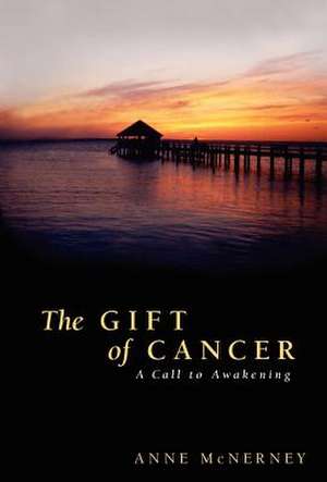 The Gift of Cancer de Anne McNerney