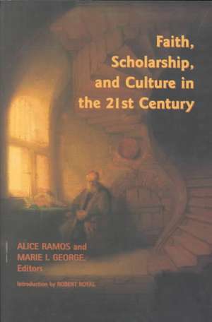 Faith, Scholarship, and Culture in the 21st Century de Alice Ramos