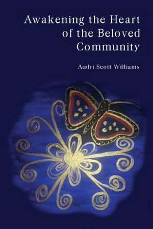 Awakening the Heart of the Beloved Community de Audri Scott Williams