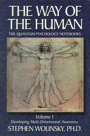 The Way of Human, Volume I: Developing Multi-Dimensional Awareness, the Quantum Psychology Notebooks de Stephen Wolinsky