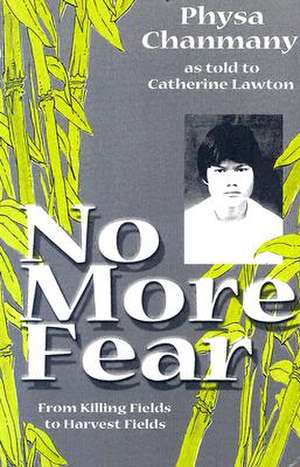 No More Fear: From Killing Fields to Harvest Fields de Physa Chanmany