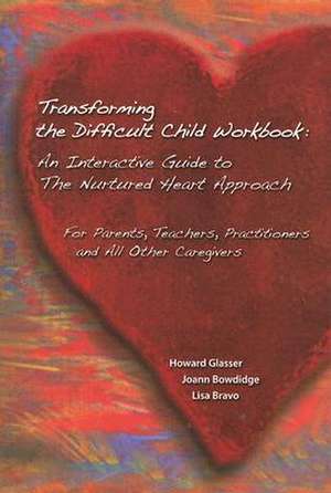 Transforming the Difficult Child Workbook: For Parents, Teachers, Practitioners and All Other Car de Howard Glasser