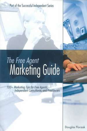 The Free Agent Marketing Guide de Douglas P. Florzak