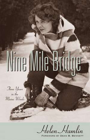 Nine Mile Bridge: Three Years in the Maine Woods de Helen Hamlin