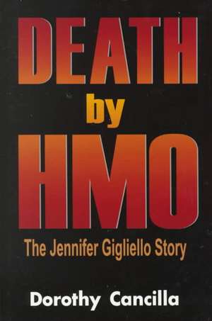 Death by HMO: The Jennifer Gigliello Tragedy de Dorothy Rose Cancilla