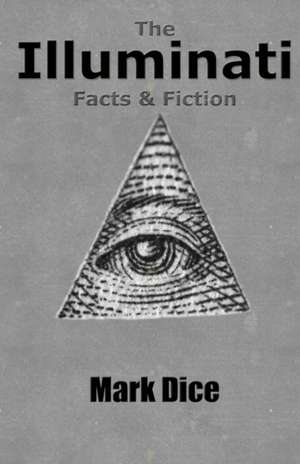 The Illuminati: Facts & Fiction de Mark Dice