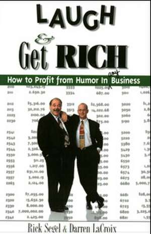 Laugh and Get Rich: How to Profit from Humor in Any Business de Rick Segel