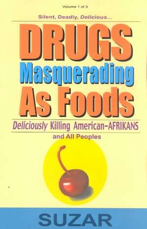 Drugs Masquerading as Foods: Deliciously Killing American-Afrikans and All Peoples de Suzar