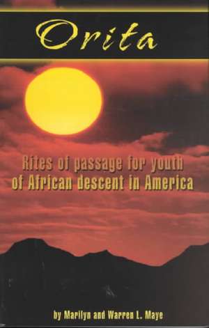 Orita: Rites of Passage for Youth of African Descent in America de Marilyn Maye