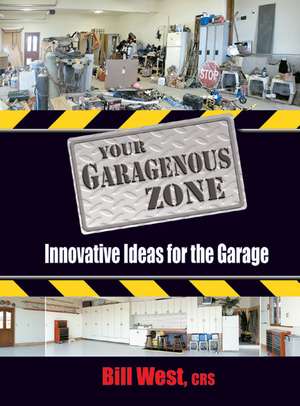 Your Garagenous Zone: Innovative Ideas for the Garage de Bill West