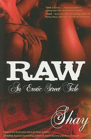 Raw: An Erotic Street Tale de Shay