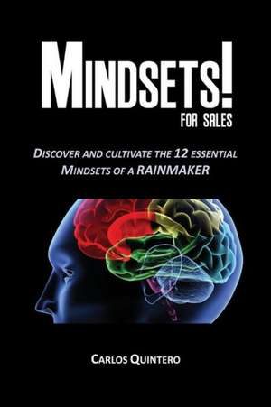 Mindsets! for Sales - Discover and Cultivate the 12 Mindsets of a Rainmaker de Carlos Quintero